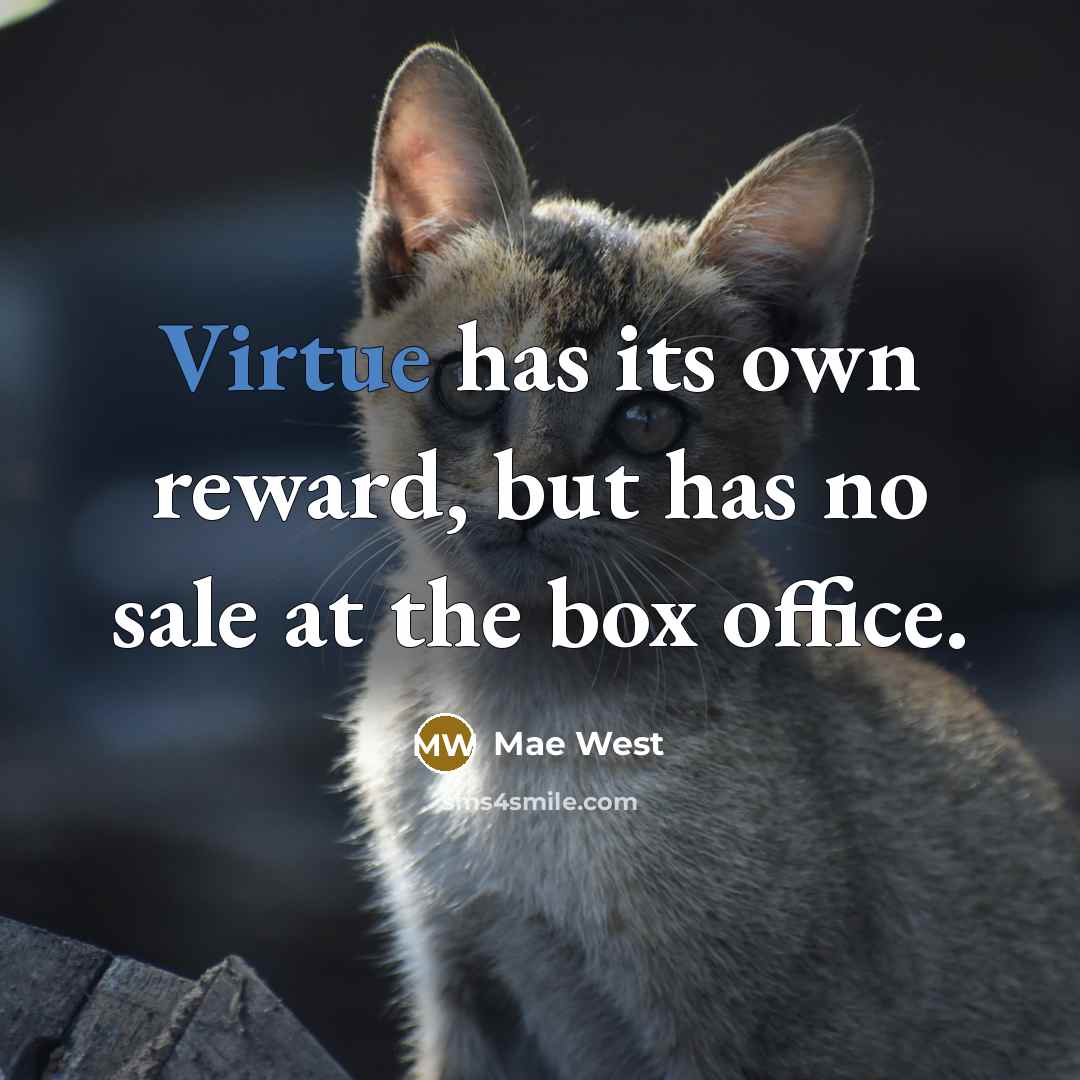 “Virtue has its own reward, but has no sale at…” quote by Mae West