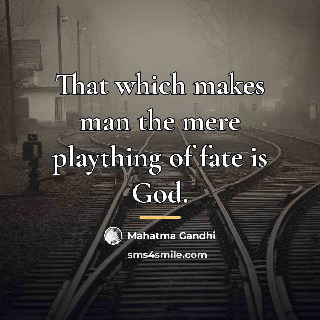 “That which makes man the mere plaything of fate is…” quote by Mahatma Gandhi