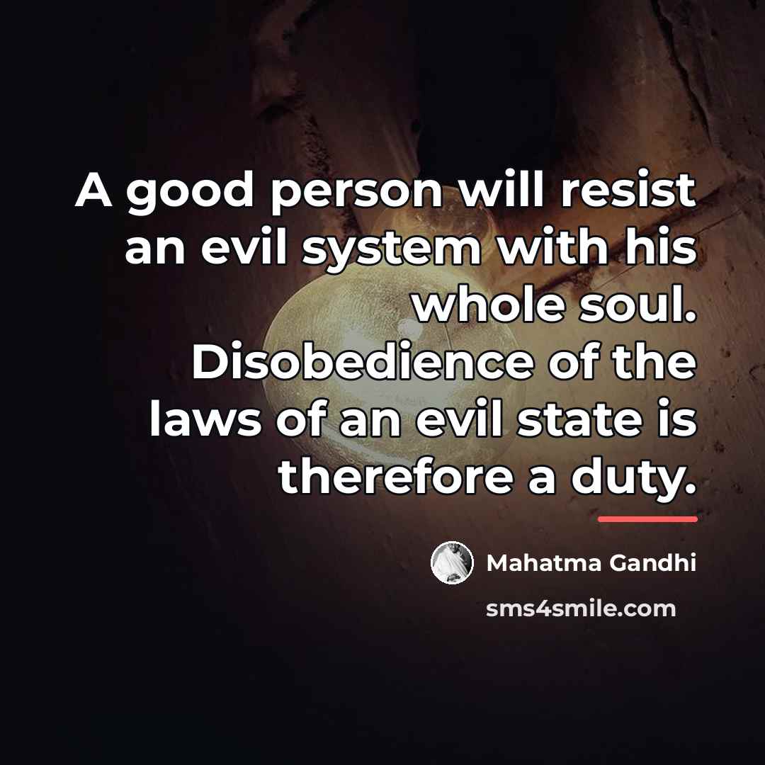 “A good person will resist an evil system with his…” quote by Mahatma Gandhi