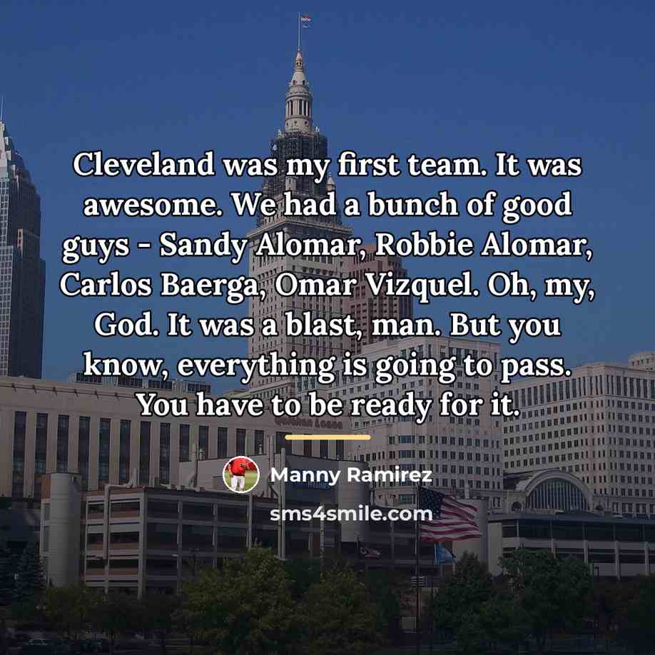 “Cleveland was my first team. It was awesome. We had…” quote by Manny Ramirez