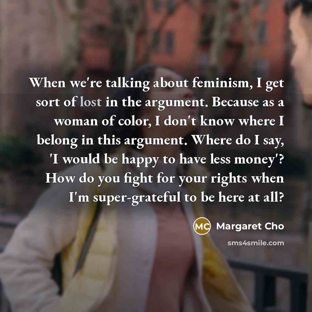 “When we're talking about feminism, I get sort of lost…” quote by Margaret Cho