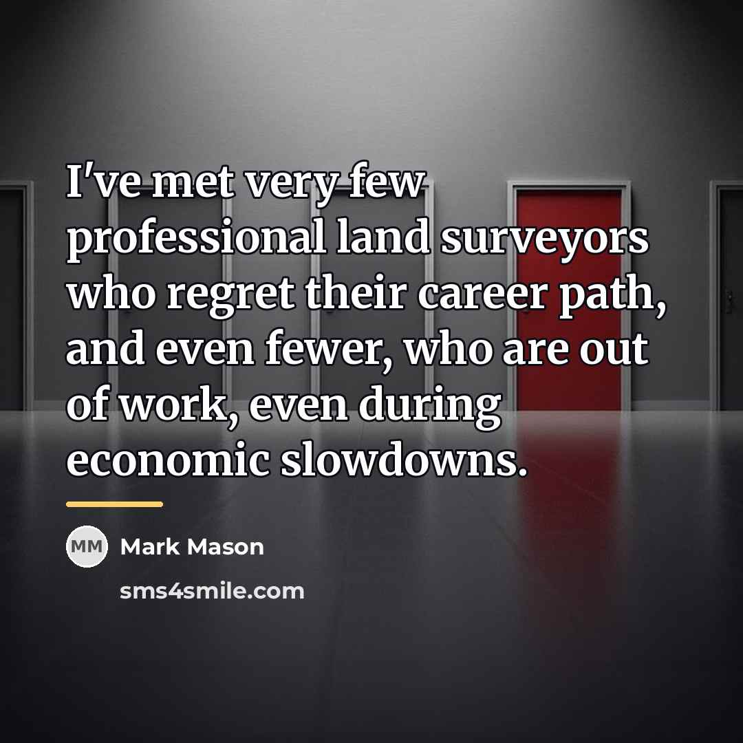 “I've met very few professional land surveyors who regret their…” quote by Mark Mason