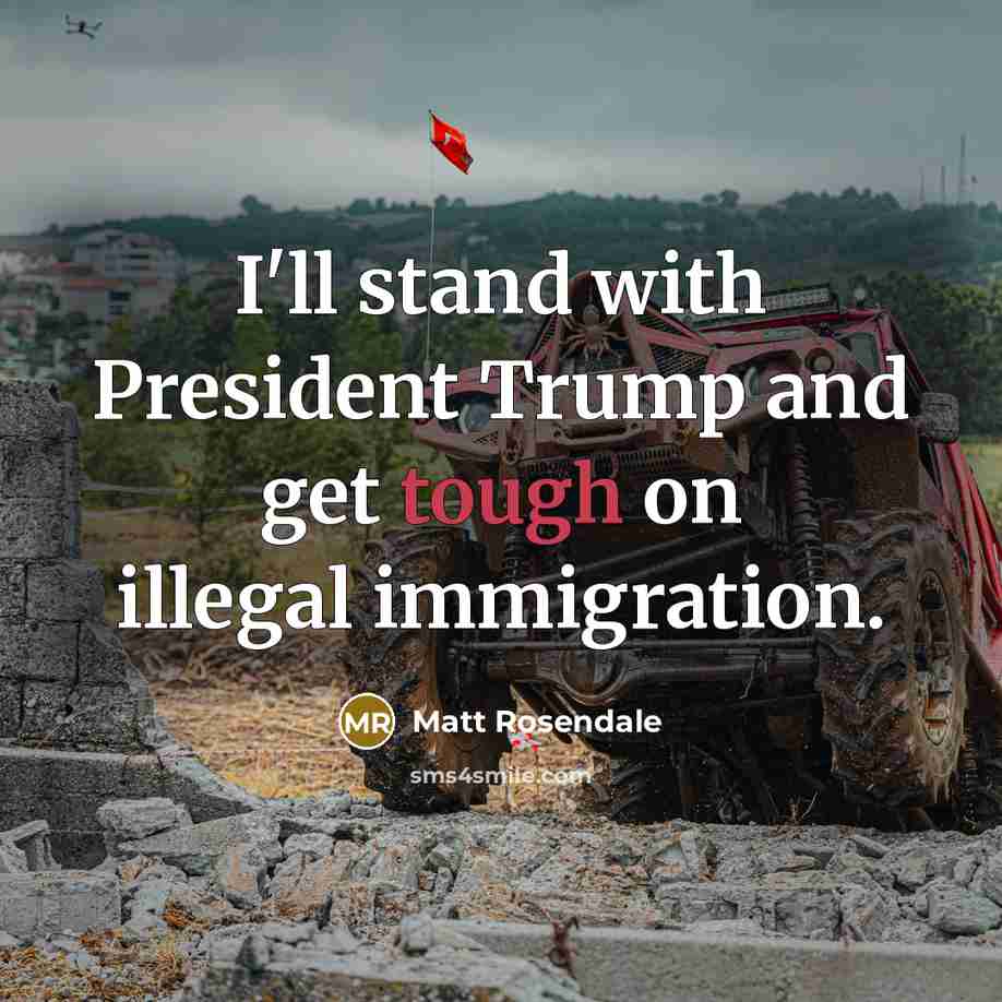 “I'll stand with President Trump and get tough on illegal…” quote by Matt Rosendale