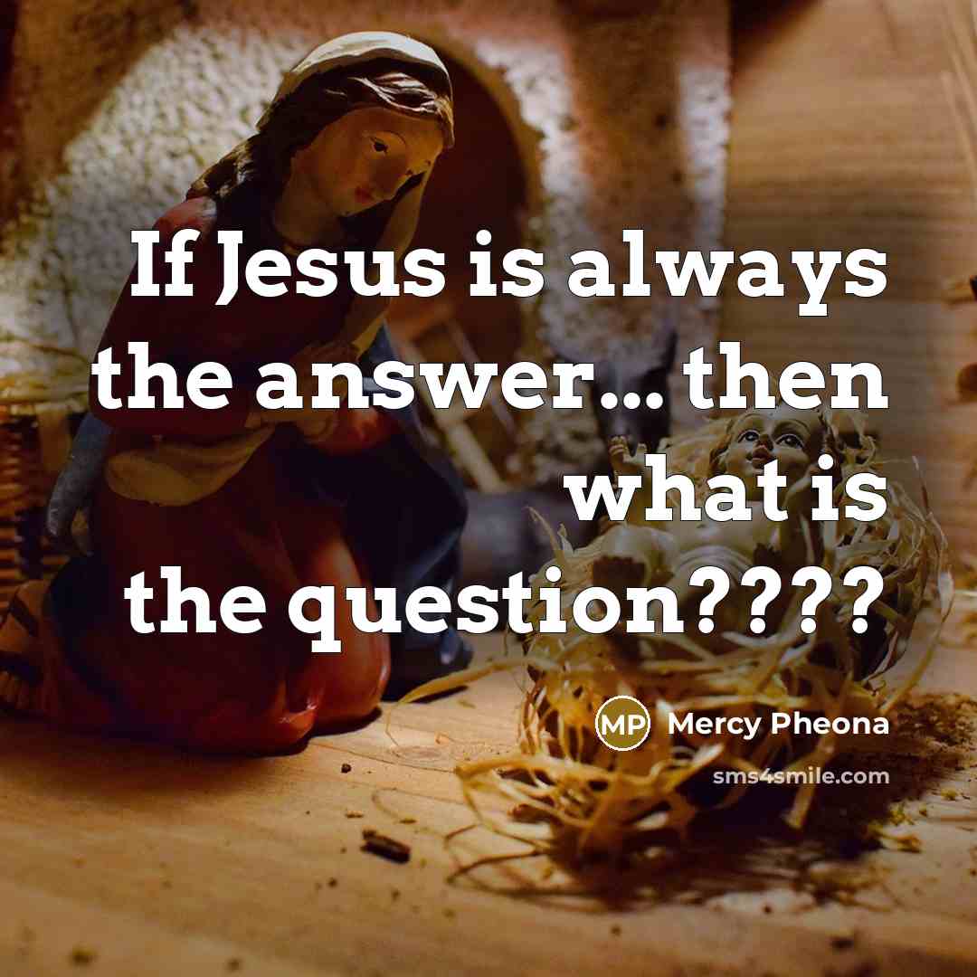 “If Jesus is always the answer... then what is the…” quote by Mercy Pheona