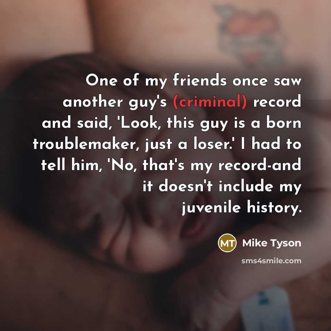 “One of my friends once saw another guy's (criminal) record…” quote by Mike Tyson