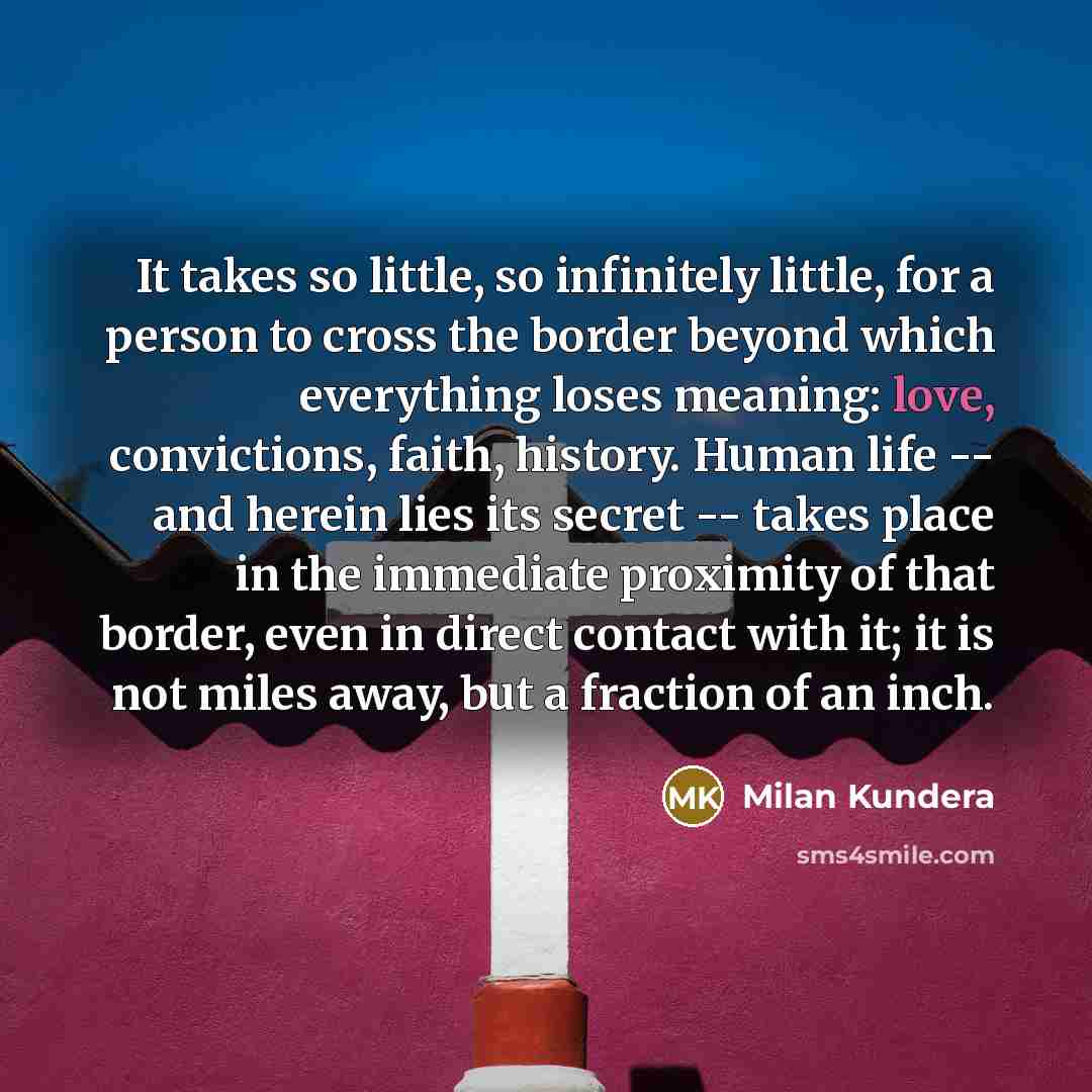 “It takes so little, so infinitely little, for a person…” quote by Milan Kundera
