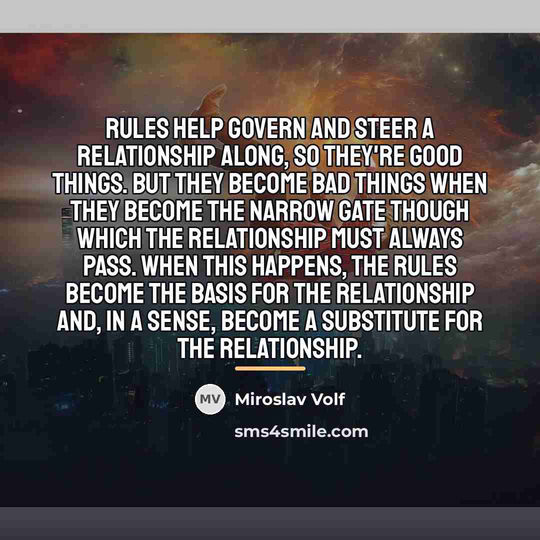 “Rules help govern and steer a relationship along, so they're…” quote by Miroslav Volf