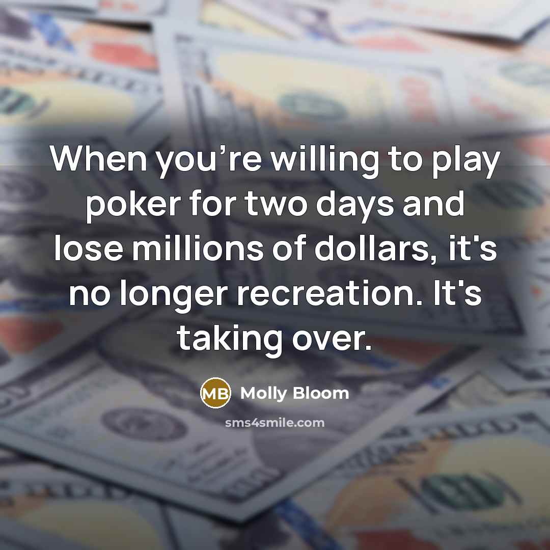 “When you're willing to play poker for two days and…” quote by Molly Bloom
