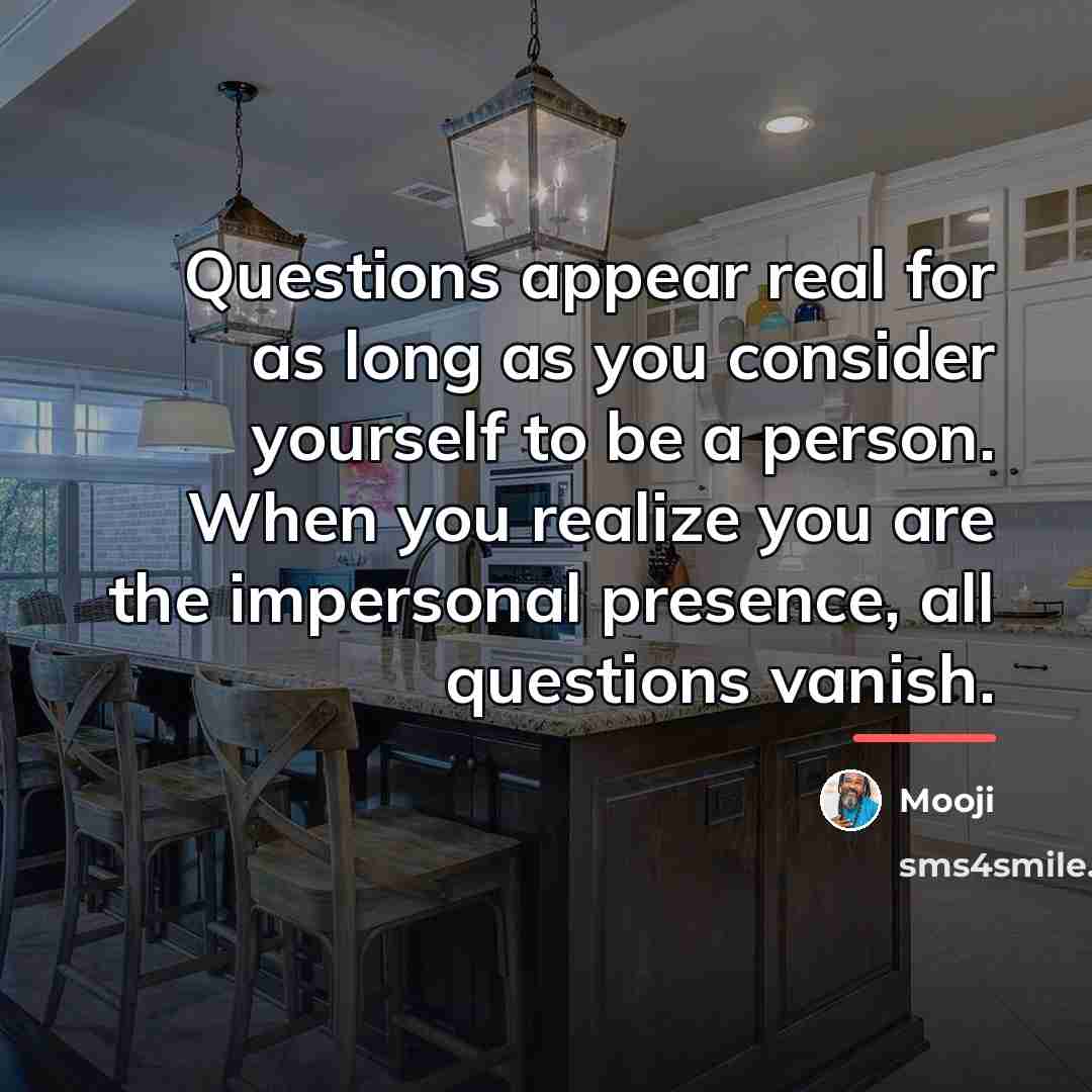 “Questions appear real for as long as you consider yourself…” quote by Mooji