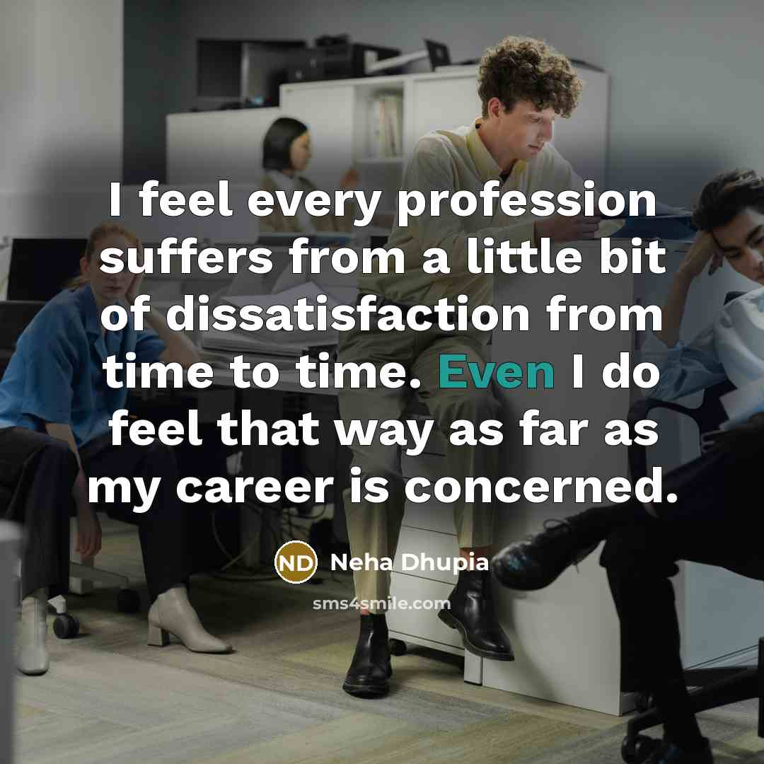 “I feel every profession suffers from a little bit of…” quote by Neha Dhupia