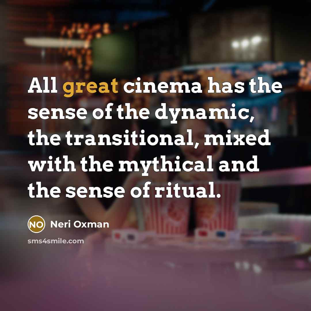 “All great cinema has the sense of the dynamic, the…” quote by Neri Oxman