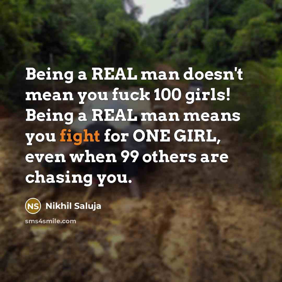 “Being a REAL man doesn't mean you fuck 100 girls!…” quote by Nikhil Saluja