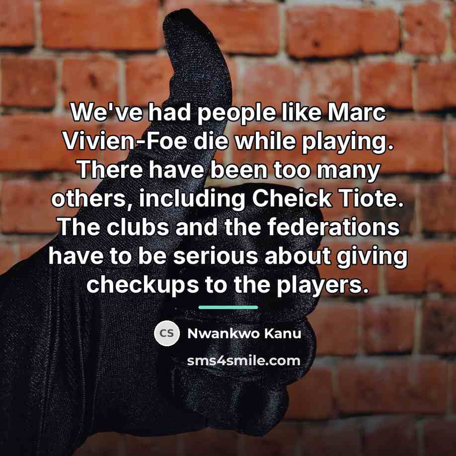 “We've had people like Marc Vivien-Foe die while playing. There…” quote by Nwankwo Kanu