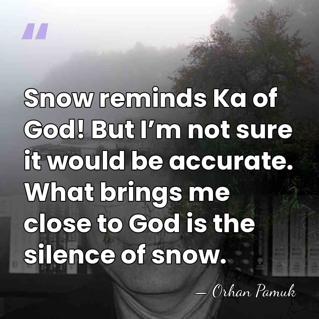 Snow reminds Ka of God! But I’m not sure it would be&hellip; - Orhan Pamuk