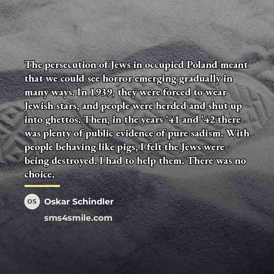 “The persecution of Jews in occupied Poland meant that we…” quote by Oskar Schindler