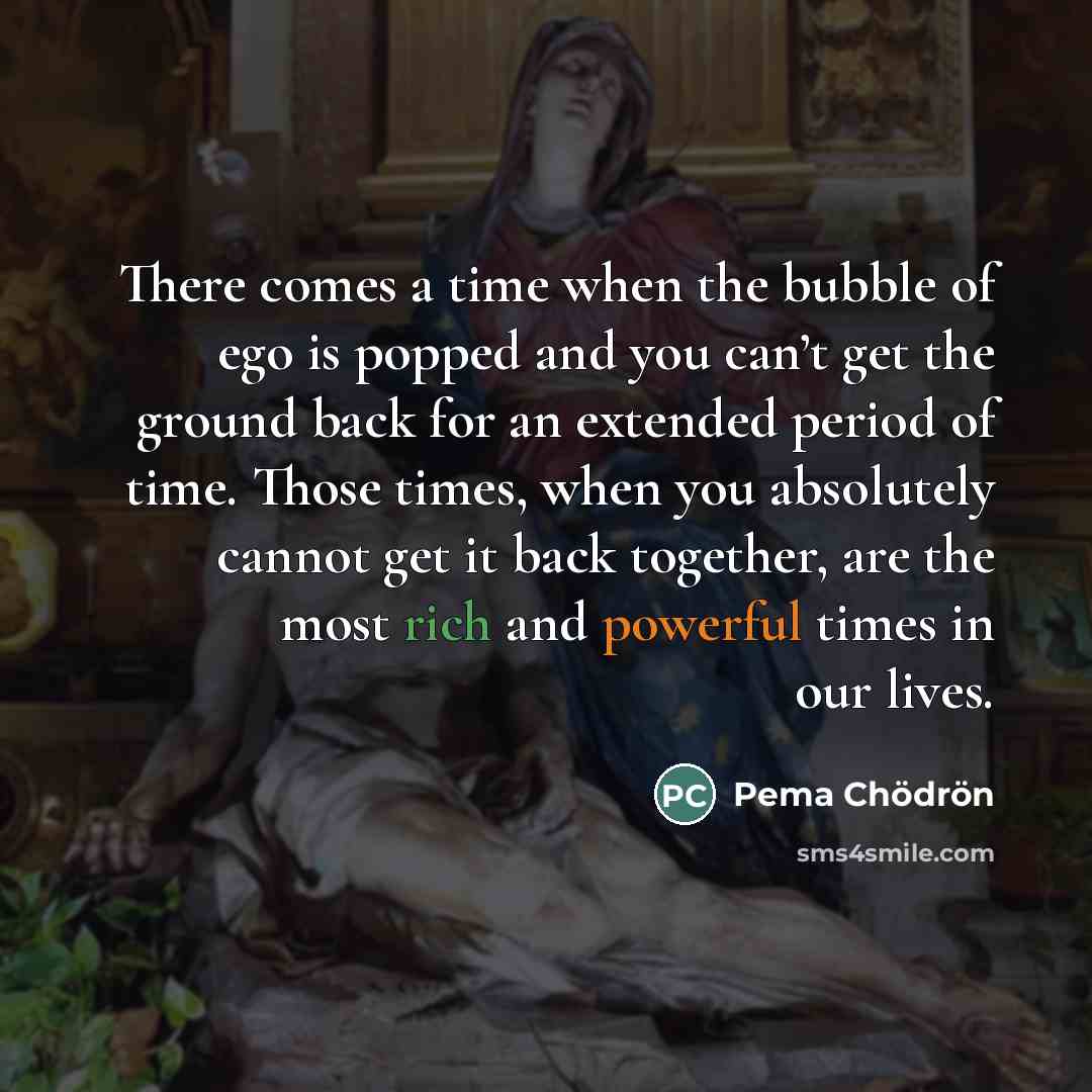 “There comes a time when the bubble of ego is…” quote by Pema Chodron