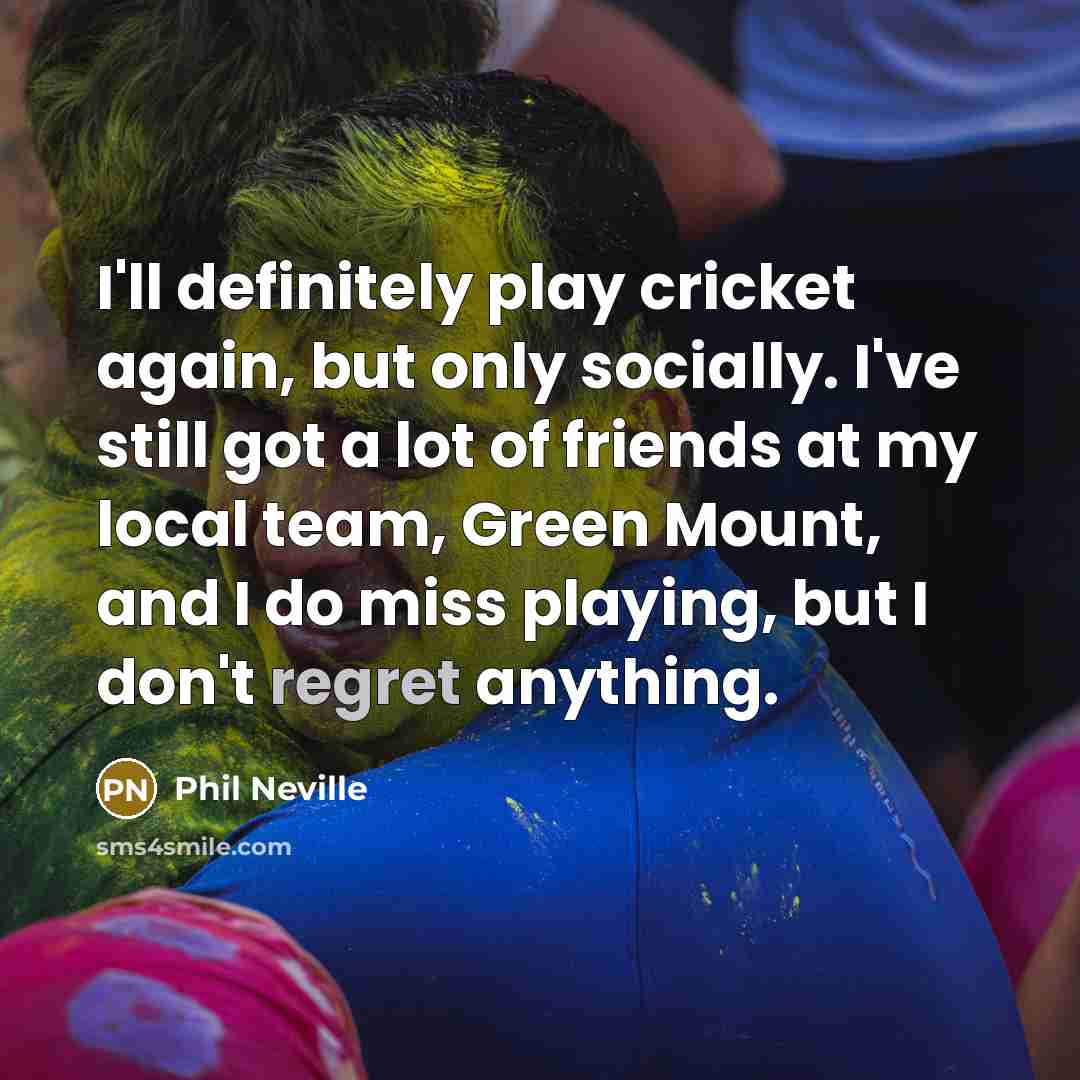 “I'll definitely play cricket again, but only socially. I've still…” quote by Phil Neville