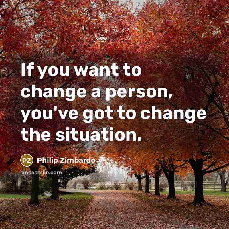 “If you want to change a person, you've got to…” quote by Philip Zimbardo