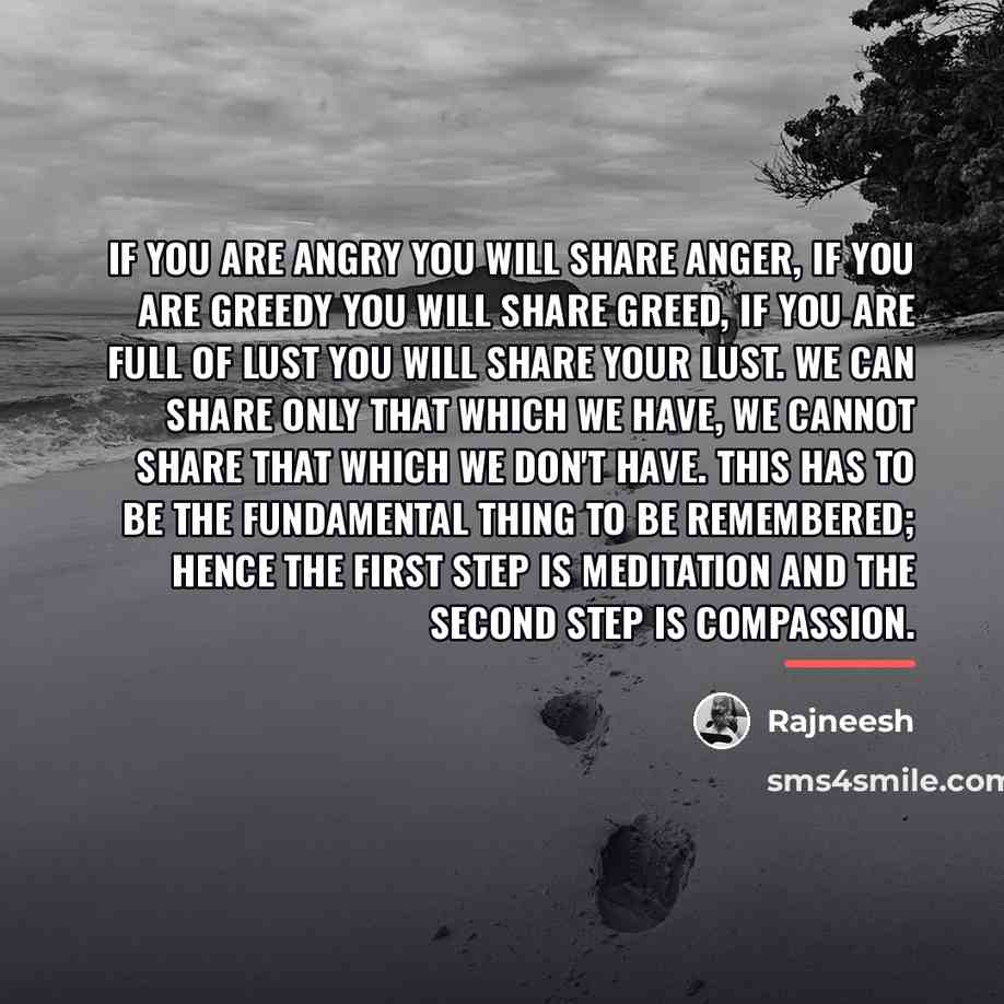 “If you are angry you will share anger, if you…” quote by Rajneesh