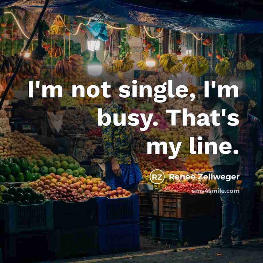 “I'm not single, I'm busy. That's my line.…” quote by Renee Zellweger