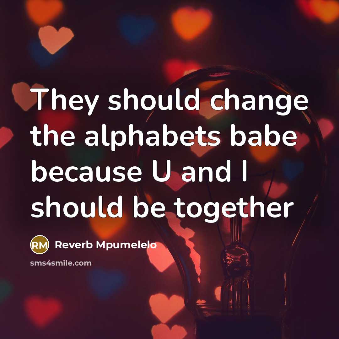 “They should change the alphabets babe because U and I…” quote by Reverb Mpumelelo