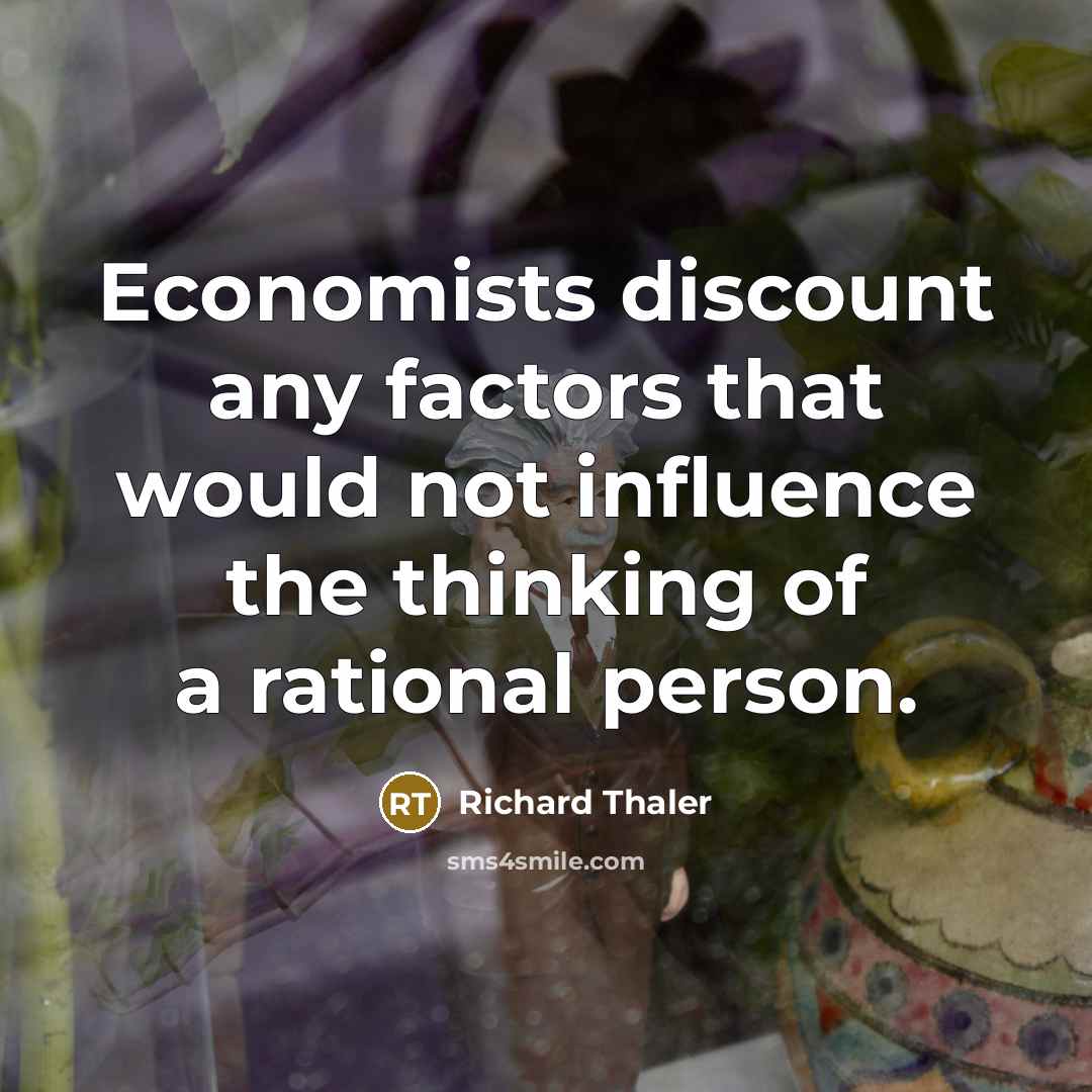 “Economists discount any factors that would not influence the thinking…” quote by Richard Thaler