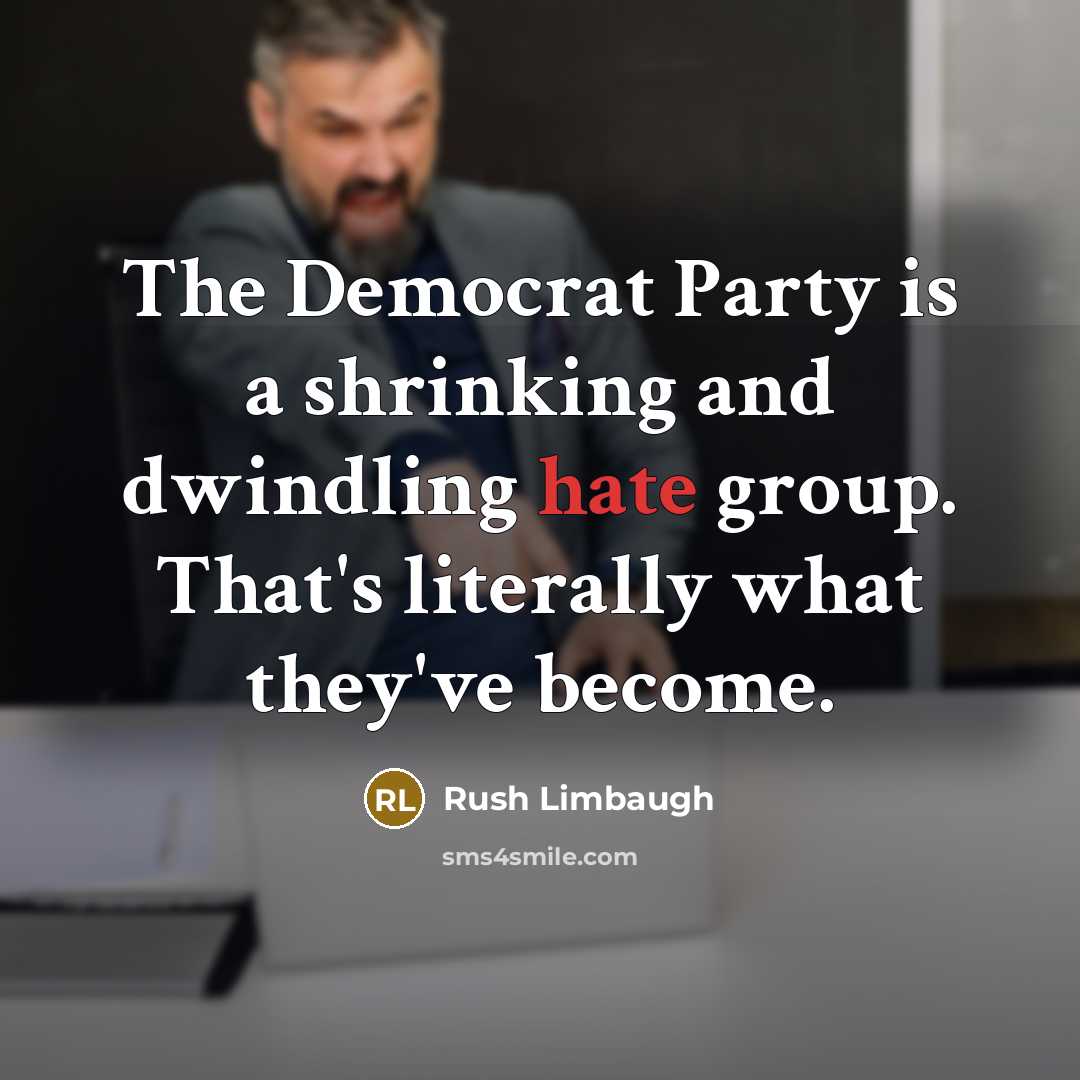 “The Democrat Party is a shrinking and dwindling hate group.…” quote by Rush Limbaugh