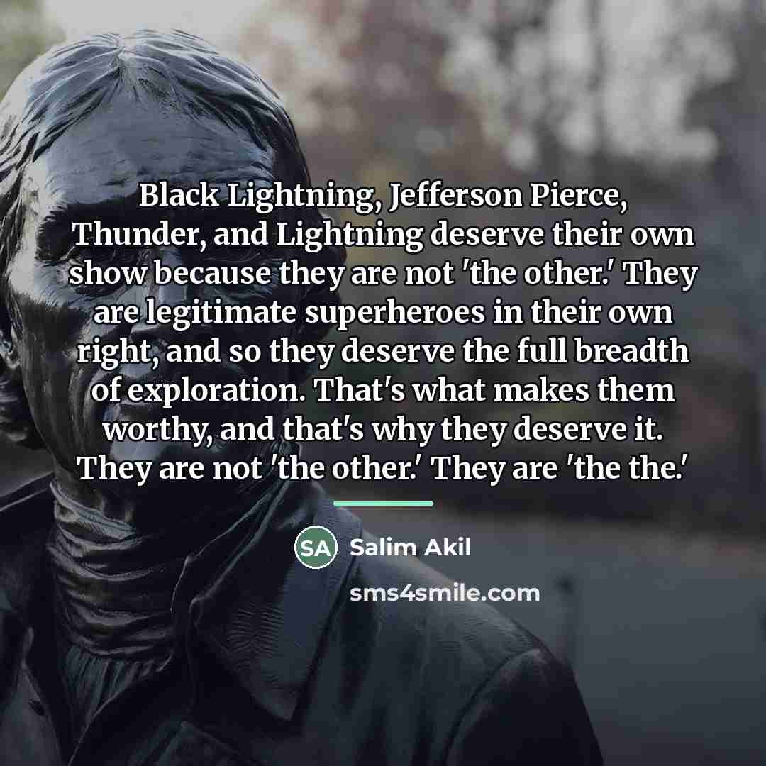 “Black Lightning, Jefferson Pierce, Thunder, and Lightning deserve their own…” quote by Salim Akil