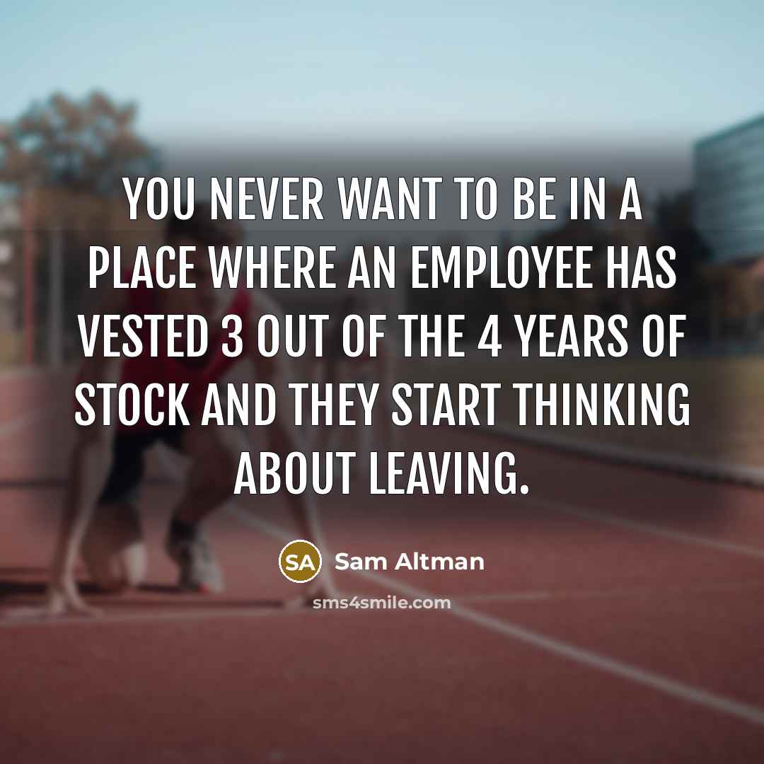 “You never want to be in a place where an…” quote by Sam Altman