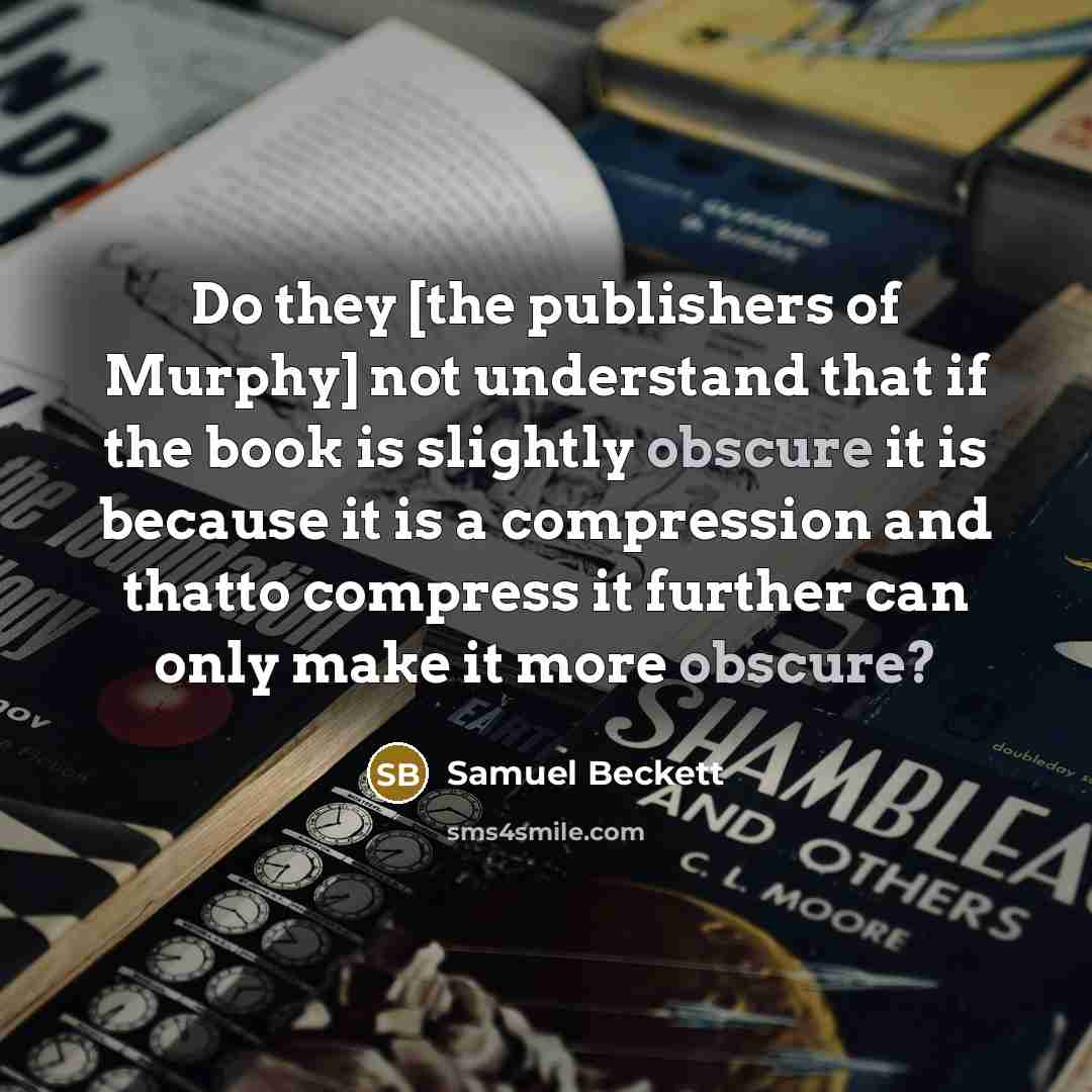 “Do they [the publishers of Murphy] not understand that if…” quote by Samuel Beckett