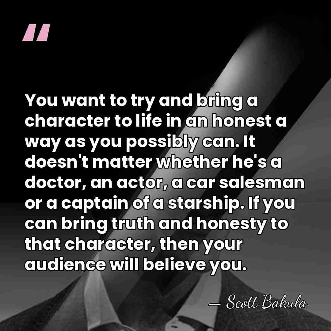 You want to try and bring a character to life in an&hellip; - Scott Bakula