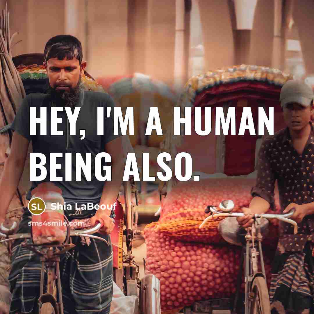 “Hey, I'm a human being also.…” quote by Shia LaBeouf