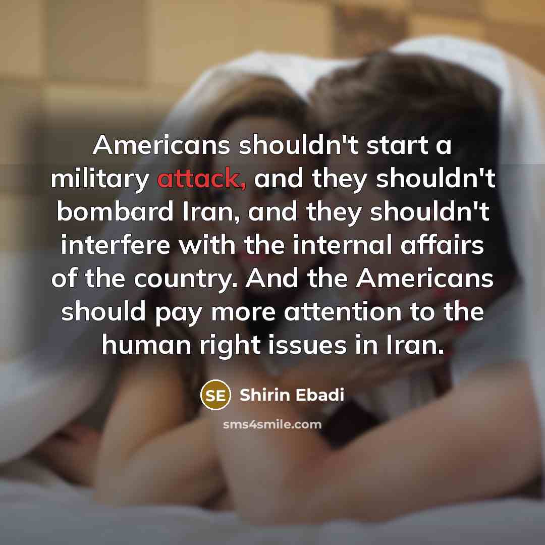 “Americans shouldn't start a military attack, and they shouldn't bombard…” quote by Shirin Ebadi