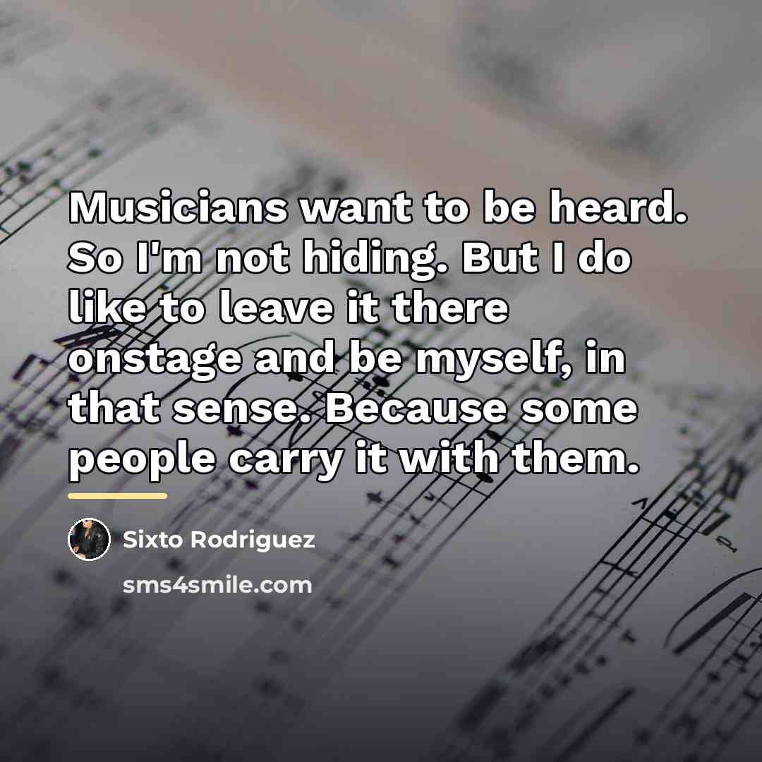 “Musicians want to be heard. So I'm not hiding. But…” quote by Sixto Rodriguez