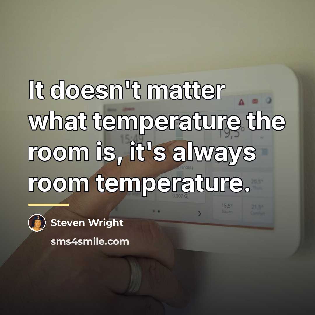 “It doesn't matter what temperature the room is, it's always…” quote by Steven Wright