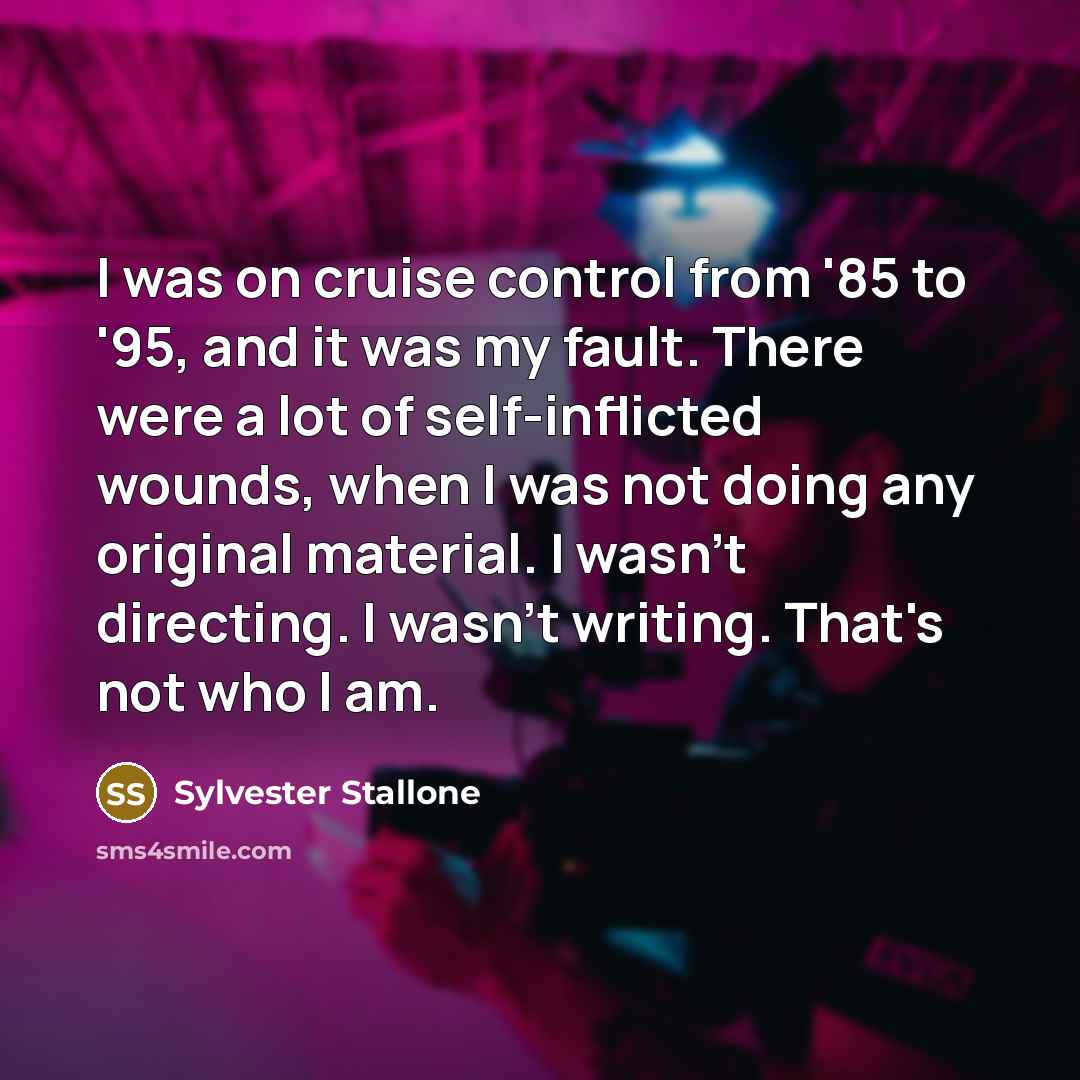 “I was on cruise control from '85 to '95, and…” quote by Sylvester Stallone