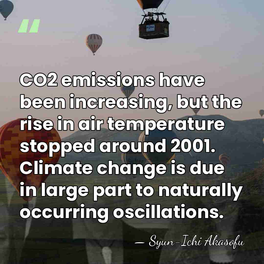 CO2 emissions have been increasing, but the rise in air temperature stopped&hellip; - Syun-Ichi Akasofu