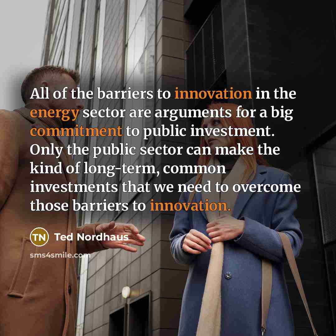 “All of the barriers to innovation in the energy sector…” quote by Ted Nordhaus