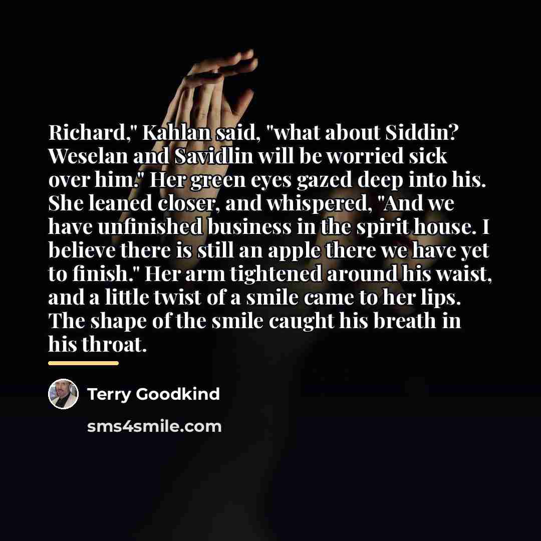 “Richard," Kahlan said, "what about Siddin? Weselan and Savidlin will…” quote by Terry Goodkind