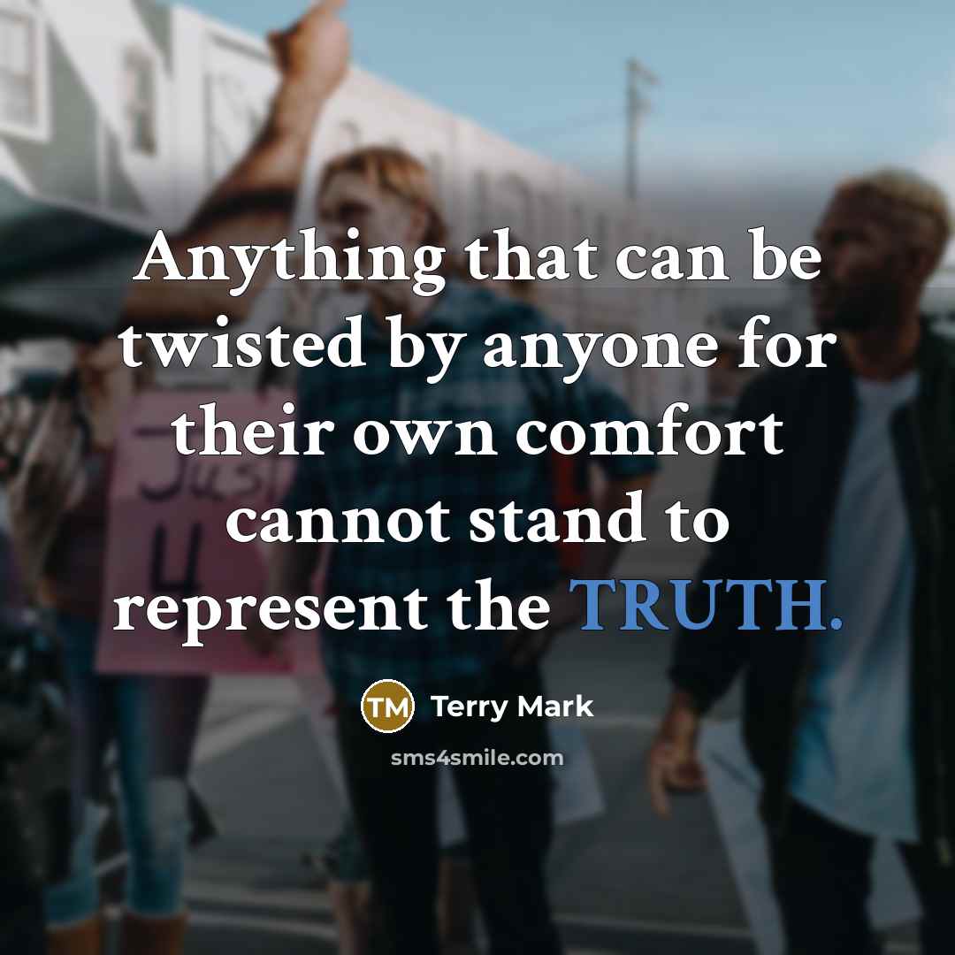 “Anything that can be twisted by anyone for their own…” quote by Terry Mark