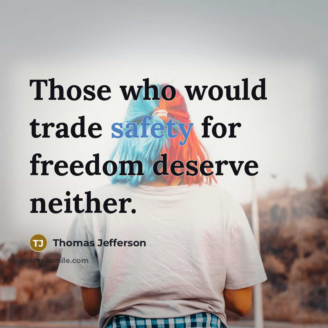“Those who would trade safety for freedom deserve neither.…” quote by Thomas Jefferson