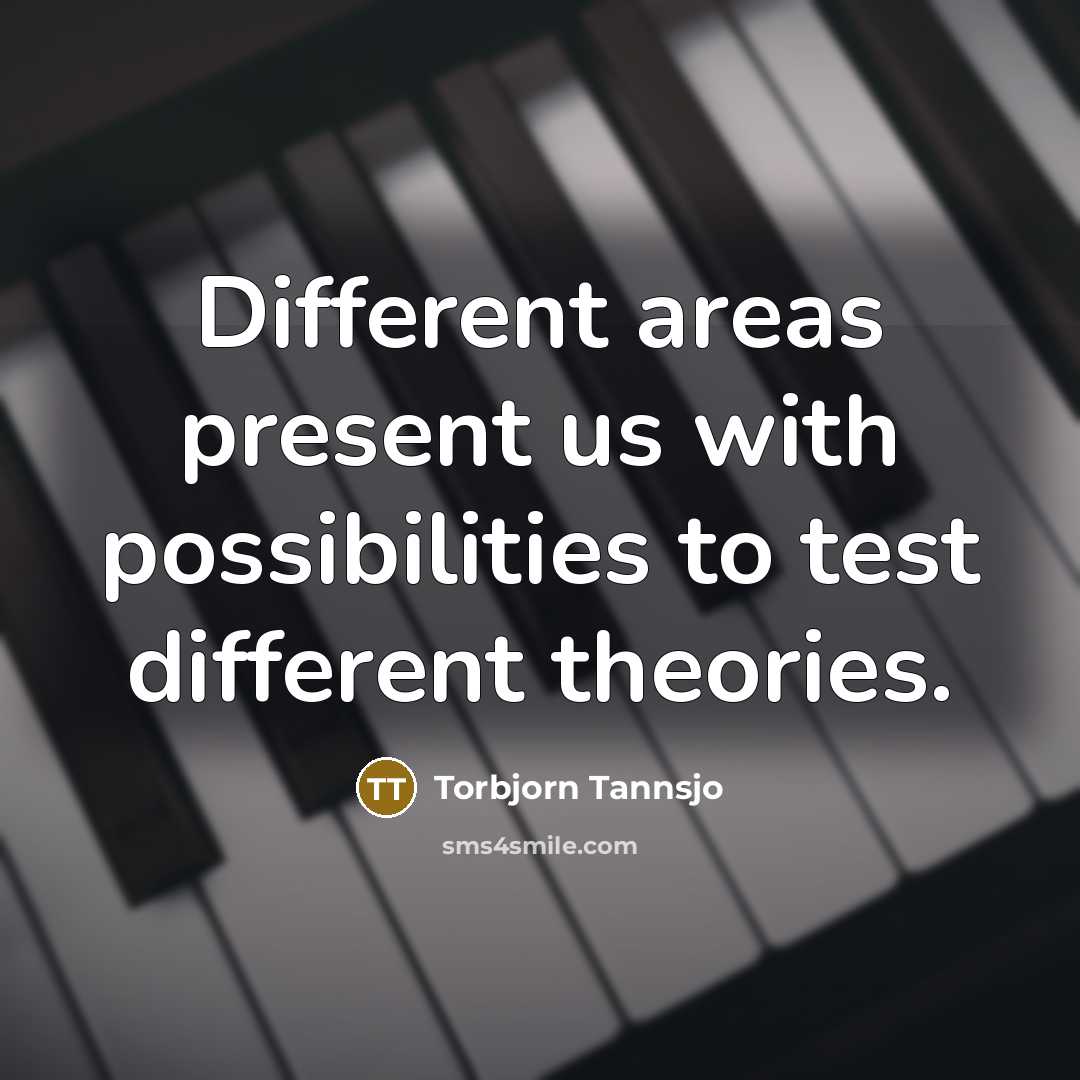“Different areas present us with possibilities to test different theories.…” quote by Torbjorn Tannsjo