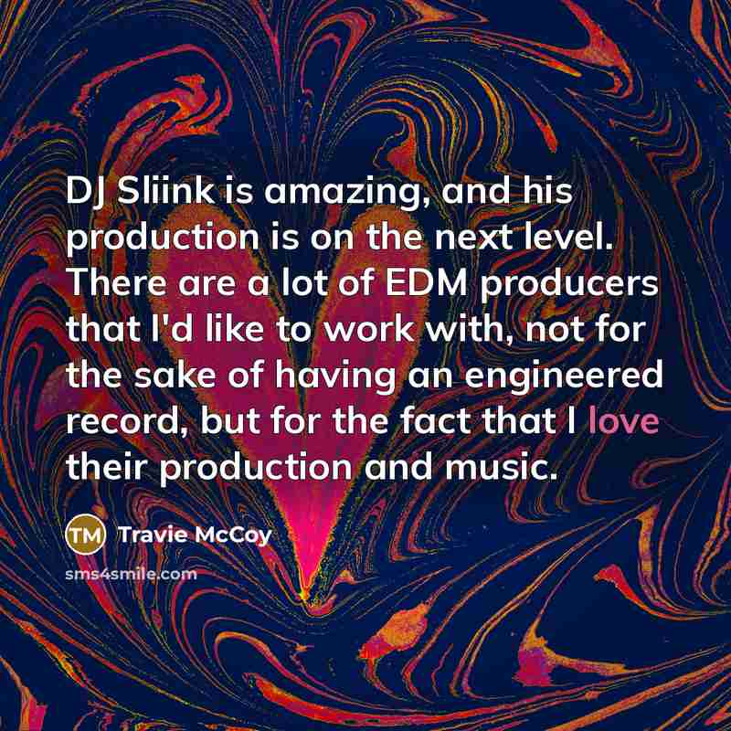 “DJ Sliink is amazing, and his production is on the…” quote by Travie McCoy