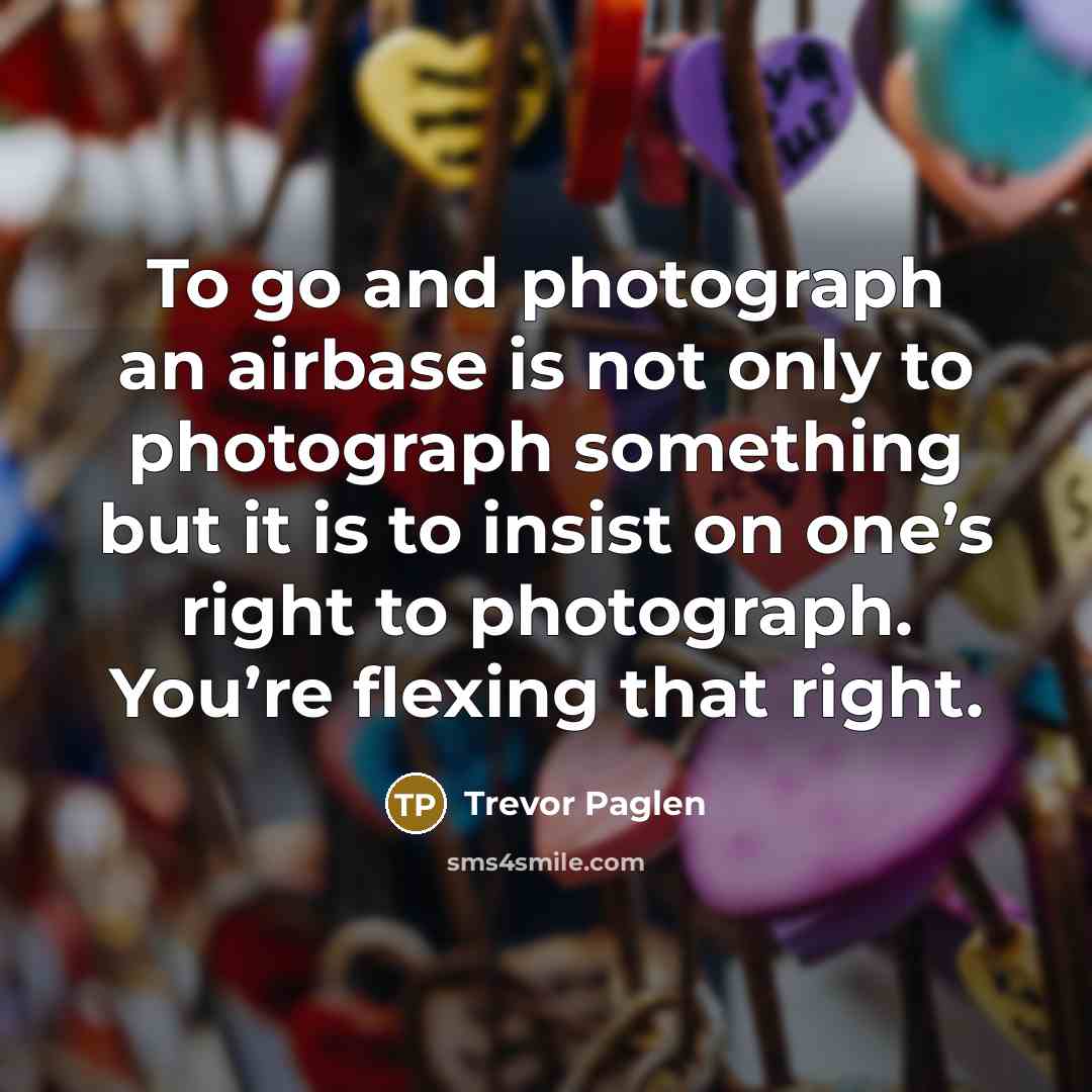 “To go and photograph an airbase is not only to…” quote by Trevor Paglen