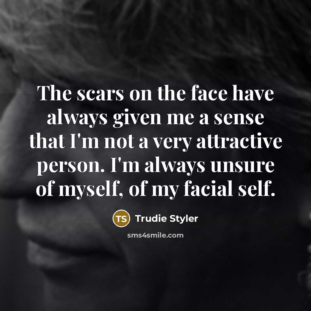 “The scars on the face have always given me a…” quote by Trudie Styler