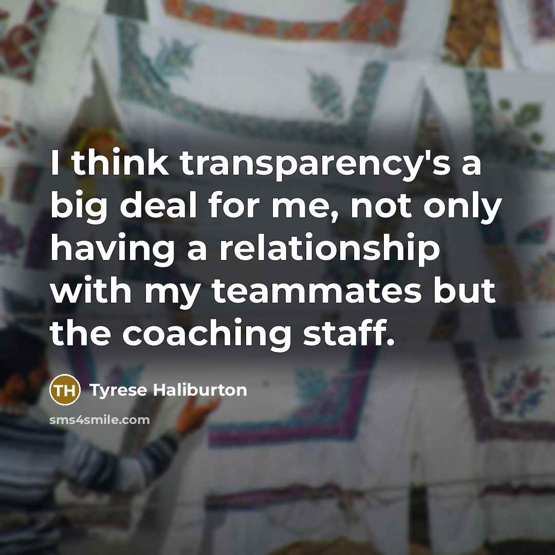 “I think transparency's a big deal for me, not only…” quote by Tyrese Haliburton