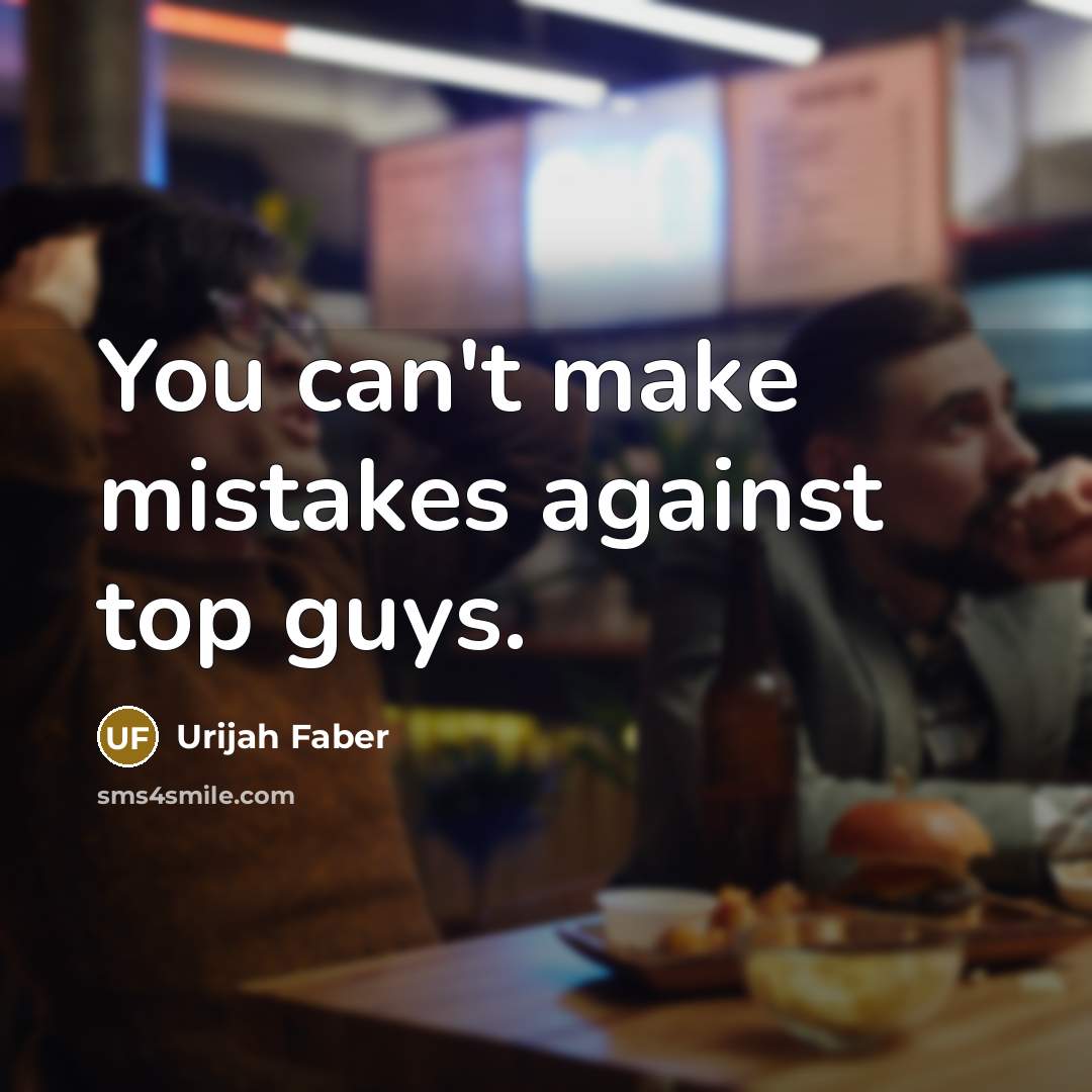 “You can't make mistakes against top guys.…” quote by Urijah Faber