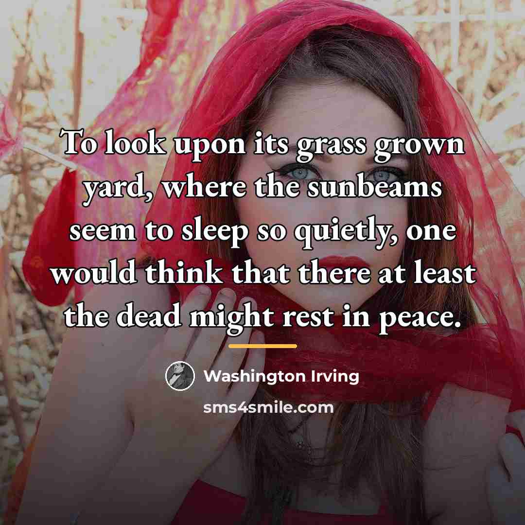 “To look upon its grass grown yard, where the sunbeams…” quote by Washington Irving