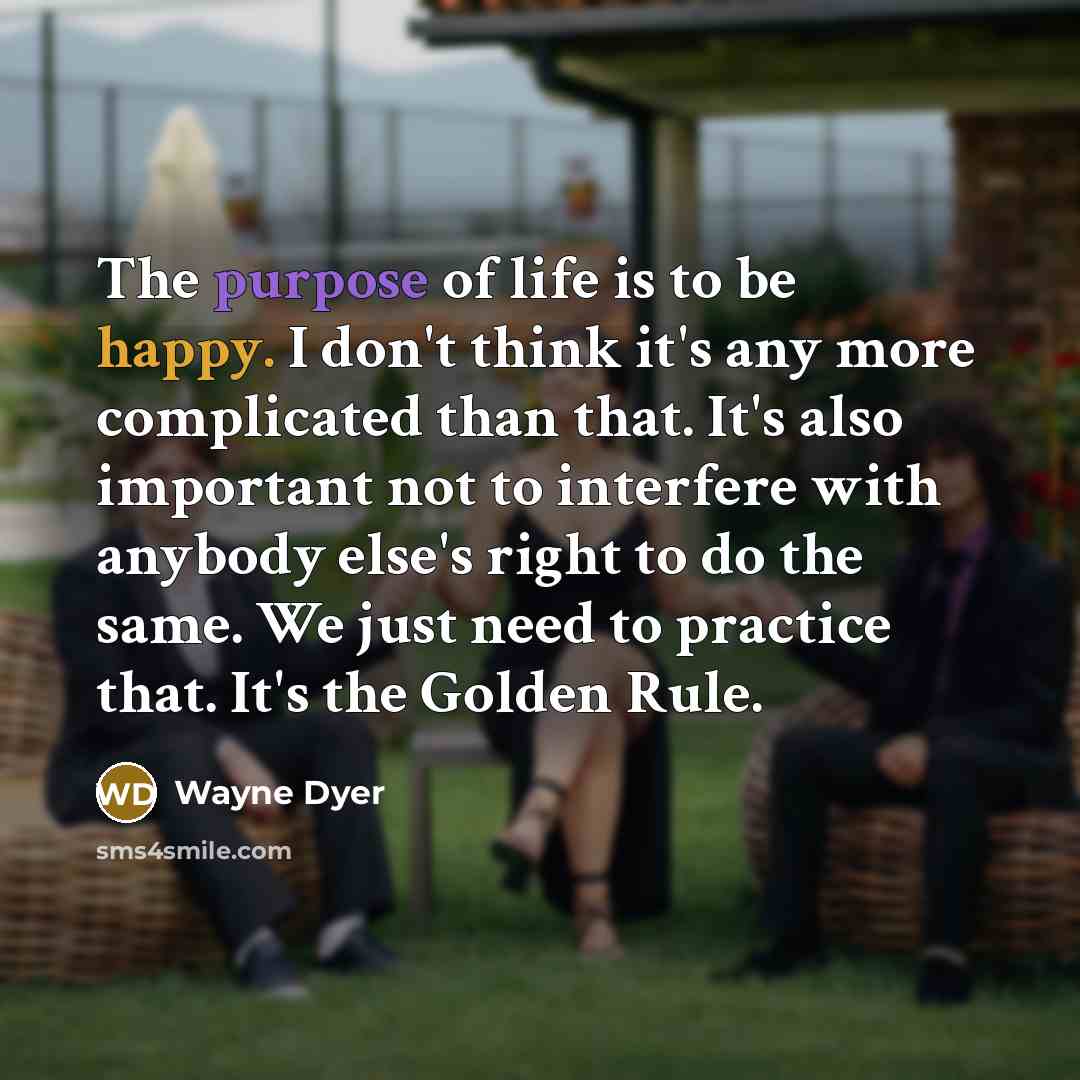 “The purpose of life is to be happy. I don't…” quote by Wayne Dyer