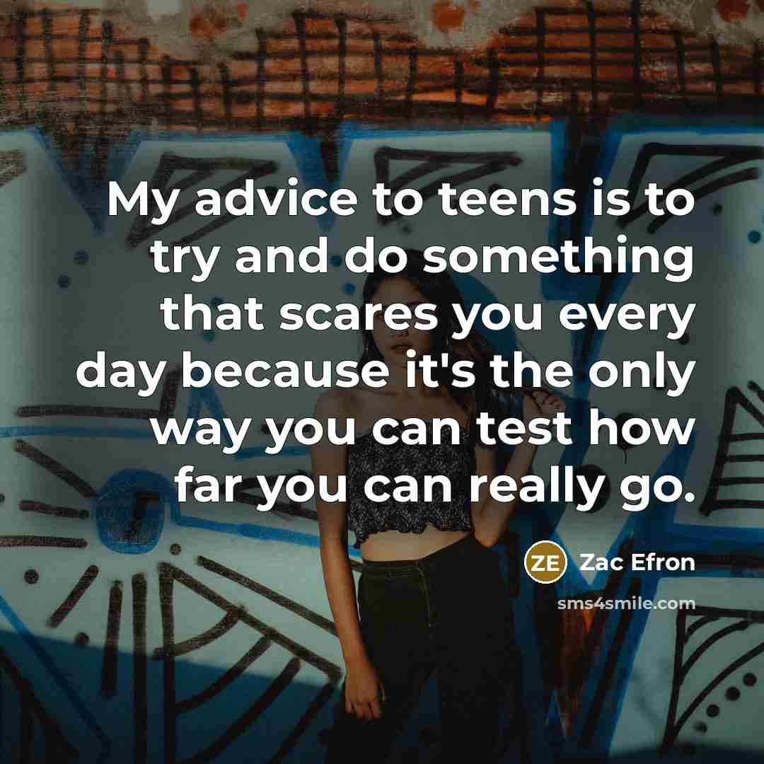 “My advice to teens is to try and do something…” quote by Zac Efron